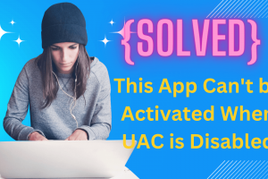 This App Can't be Activated When UAC is Disabled